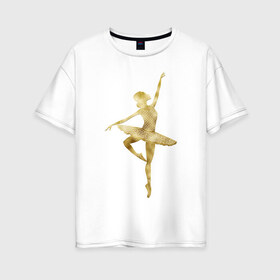 Женская футболка хлопок Oversize с принтом Балерина в Курске, 100% хлопок | свободный крой, круглый ворот, спущенный рукав, длина до линии бедер
 | dance | балерина | балет | девушка | солистка | танец | танцовщица