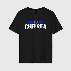 Женская футболка хлопок Oversize с принтом FC Chelsea в Курске, 100% хлопок | свободный крой, круглый ворот, спущенный рукав, длина до линии бедер
 | chelsea | football | london | soccer | лондон | футбол | челси