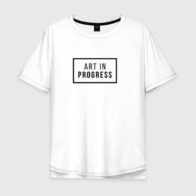 Мужская футболка хлопок Oversize с принтом Art In Progress в Курске, 100% хлопок | свободный крой, круглый ворот, “спинка” длиннее передней части | art in progress | минимализм | повседневное | событие | хайповые