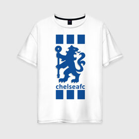 Женская футболка хлопок Oversize с принтом Chelsea FC в Курске, 100% хлопок | свободный крой, круглый ворот, спущенный рукав, длина до линии бедер
 | blue | chelsea | club | english | fc | football | london | retirees | soccer | английский | клуб | лондон | пенсионеры | синие | фк | футбол | футбольный | челси