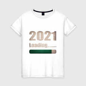 Женская футболка хлопок с принтом 2021 - Загрузка в Курске, 100% хлопок | прямой крой, круглый вырез горловины, длина до линии бедер, слегка спущенное плечо | 