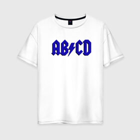 Женская футболка хлопок Oversize с принтом ABCD надпись в Курске, 100% хлопок | свободный крой, круглый ворот, спущенный рукав, длина до линии бедер
 | abcd | ac dc | acdc | band | logo | metal | music | rock | алфавит | буквы | имитация | леттеринг | лого | металл | музыка | надпись | пародия | рок | синий