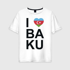 Женская футболка хлопок Oversize с принтом Baku в Курске, 100% хлопок | свободный крой, круглый ворот, спущенный рукав, длина до линии бедер
 | azerbaijan | baku | азербайджан | баку | герб | флаг
