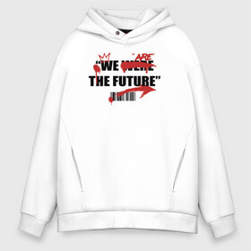 Мужское худи Oversize хлопок с принтом We are the future в Курске, френч-терри — 70% хлопок, 30% полиэстер. Мягкий теплый начес внутри —100% хлопок | боковые карманы, эластичные манжеты и нижняя кромка, капюшон на магнитной кнопке | 2020 | абстракция | граффити | стиль | тренд | уличный стиль | урбан