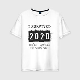 Женская футболка хлопок Oversize с принтом 2020 - я выжил в Курске, 100% хлопок | свободный крой, круглый ворот, спущенный рукав, длина до линии бедер
 | 2020 | 2021 | coronavirus | covid | covid 19 | covid19 | new year | вирус | год | грипп | дед мороз | заражение | зима | карантин | клаус | корона | коронавирус | маска | новый год | пандемия | праздник | самоизоляция | санта