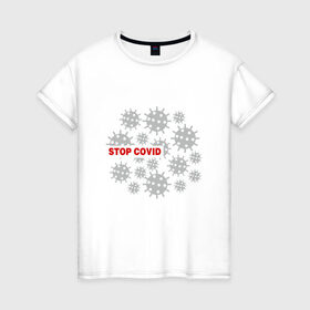 Женская футболка хлопок с принтом Stop Covid в Курске, 100% хлопок | прямой крой, круглый вырез горловины, длина до линии бедер, слегка спущенное плечо | 2020 | 2021 | coronavirus | covid 19 | covid19 | virus | болезнь | больница | вирус | год | грипп | заражение | инфекция | карантин | китай | корона | коронавирус | маска | пандемия | самоизоляция | температура | эпидемия