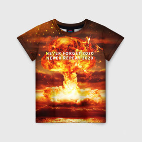 Детская футболка 3D с принтом Never forget 2020 в Курске, 100% гипоаллергенный полиэфир | прямой крой, круглый вырез горловины, длина до линии бедер, чуть спущенное плечо, ткань немного тянется | Тематика изображения на принте: 2020 | never forget | взрыв | огонь | ядерный гриб