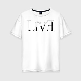 Женская футболка хлопок Oversize с принтом Жить Зло (LivEviL) в Курске, 100% хлопок | свободный крой, круглый ворот, спущенный рукав, длина до линии бедер
 | 
