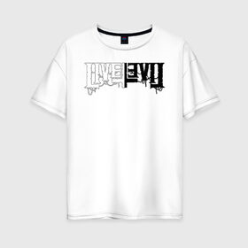 Женская футболка хлопок Oversize с принтом Жить Зло (LivEviL) в Курске, 100% хлопок | свободный крой, круглый ворот, спущенный рукав, длина до линии бедер
 | 