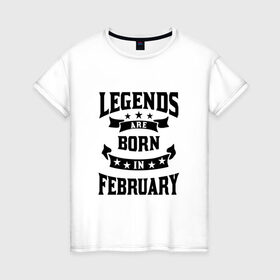 Женская футболка хлопок с принтом Легенда рождённая в феврале в Курске, 100% хлопок | прямой крой, круглый вырез горловины, длина до линии бедер, слегка спущенное плечо | английский | английский текст | английский язык | арт | вектор | день рождение | иностранный | иностранный текст | иностранный язык | легенда | рисунок | рождение | февраль