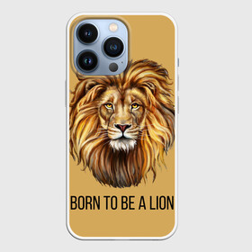 Чехол для iPhone 13 Pro с принтом Рождённый быть львом в Курске,  |  | голова животного | голова льва | зверь | крупные кошки | лев | лидер | хищник | царь.