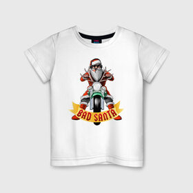 Детская футболка хлопок с принтом Bad Santa Biker в Курске, 100% хлопок | круглый вырез горловины, полуприлегающий силуэт, длина до линии бедер | 