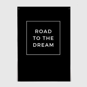 Постер с принтом Road to the dream в Курске, 100% бумага
 | бумага, плотность 150 мг. Матовая, но за счет высокого коэффициента гладкости имеет небольшой блеск и дает на свету блики, но в отличии от глянцевой бумаги не покрыта лаком | dream | motivation | дорога к мечте | мечта | путь к мечте | успех