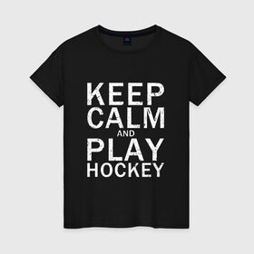 Женская футболка хлопок с принтом K.C.a. Play Hockey в Курске, 100% хлопок | прямой крой, круглый вырез горловины, длина до линии бедер, слегка спущенное плечо | and | calm | hockey | ice | keep | play | sport | sports | и | играй | сохраняй | спокойствие | спорт | хокей | хоккей