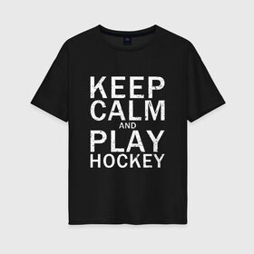 Женская футболка хлопок Oversize с принтом K.C.a. Play Hockey в Курске, 100% хлопок | свободный крой, круглый ворот, спущенный рукав, длина до линии бедер
 | and | calm | hockey | ice | keep | play | sport | sports | и | играй | сохраняй | спокойствие | спорт | хокей | хоккей