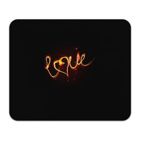 Коврик для мышки прямоугольный с принтом Огненная любовь в Курске, натуральный каучук | размер 230 х 185 мм; запечатка лицевой стороны | любовь | огненная надпись | позитив. | романтика | сердце | я люблю