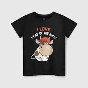 Детская футболка хлопок с принтом I love year of the bull! в Курске, 100% хлопок | круглый вырез горловины, полуприлегающий силуэт, длина до линии бедер | Тематика изображения на принте: 
