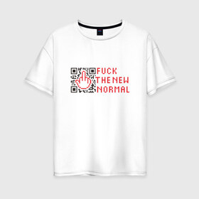 Женская футболка хлопок Oversize с принтом Fuck the new normal в Курске, 100% хлопок | свободный крой, круглый ворот, спущенный рукав, длина до линии бедер
 | covid19 | new normal | карантин | ковид | юмор
