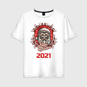 Женская футболка хлопок Oversize с принтом 2021 в Курске, 100% хлопок | свободный крой, круглый ворот, спущенный рукав, длина до линии бедер
 | арт | графика | дед мороз | новый год | рождество | санта