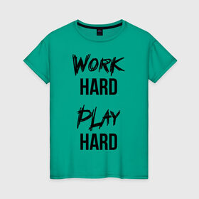 Женская футболка хлопок с принтом Work hard Play hard в Курске, 100% хлопок | прямой крой, круглый вырез горловины, длина до линии бедер, слегка спущенное плечо | игра | играй | мотивация | отдыхай | работай | тренажерный зал | труд | фитнес