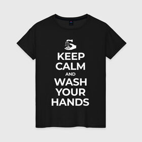 Женская футболка хлопок с принтом Keep Calm and Wash Your Hands в Курске, 100% хлопок | прямой крой, круглый вырез горловины, длина до линии бедер, слегка спущенное плечо | keep calm | защита | коронавирус | мойте руки | самоизоляция | стоп ковид