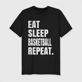 Мужская футболка хлопок Slim с принтом EAT SLEEP BASKETBALL REPEAT в Курске, 92% хлопок, 8% лайкра | приталенный силуэт, круглый вырез ворота, длина до линии бедра, короткий рукав | basketball | bulls.miami | cavaliers | chicago | cleveland | clippers | eat | lakers | los angeles | nba | repeat | sleep | sport | sports | баскетбол | нба | спорт