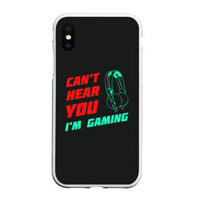 Чехол для iPhone XS Max матовый с принтом Cant Hear You Im Gaming в Курске, Силикон | Область печати: задняя сторона чехла, без боковых панелей | Тематика изображения на принте: видеоигры | наушники | не могу говорить | не слышу