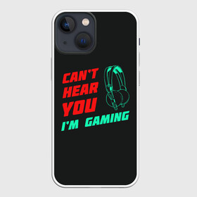 Чехол для iPhone 13 mini с принтом Cant Hear You Im Gaming в Курске,  |  | Тематика изображения на принте: видеоигры | наушники | не могу говорить | не слышу