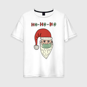 Женская футболка хлопок Oversize с принтом ho-ho-ho в Курске, 100% хлопок | свободный крой, круглый ворот, спущенный рукав, длина до линии бедер
 | 2021 | covid | дед мороз  в маске | ковид | новогодний прикол | новый год | санта