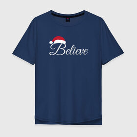 Мужская футболка хлопок Oversize с принтом Believe в Курске, 100% хлопок | свободный крой, круглый ворот, “спинка” длиннее передней части | 