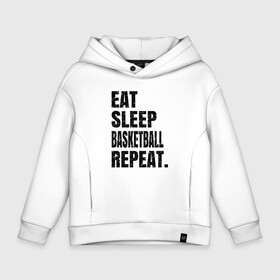 Детское худи Oversize хлопок с принтом EAT SLEEP BASKETBALL REPEAT в Курске, френч-терри — 70% хлопок, 30% полиэстер. Мягкий теплый начес внутри —100% хлопок | боковые карманы, эластичные манжеты и нижняя кромка, капюшон на магнитной кнопке | Тематика изображения на принте: basketball | bulls.miami | cavaliers | chicago | cleveland | clippers | eat | lakers | los angeles | nba | repeat | sleep | sport | sports | баскетбол | нба | спорт