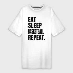 Платье-футболка хлопок с принтом EAT SLEEP BASKETBALL REPEAT в Курске,  |  | basketball | bulls.miami | cavaliers | chicago | cleveland | clippers | eat | lakers | los angeles | nba | repeat | sleep | sport | sports | баскетбол | нба | спорт