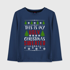 Детский лонгслив хлопок с принтом My ugly christmas sweater в Курске, 100% хлопок | круглый вырез горловины, полуприлегающий силуэт, длина до линии бедер | 2020 | 2021 | christmas | happy | merry | new year | sweater | ugly christmas | зима | новогодний | новогодняя | новый год | рождественский | рождественский свитер | рождество | свитер | снег