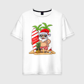 Женская футболка хлопок Oversize с принтом Санта В Отпуске в Курске, 100% хлопок | свободный крой, круглый ворот, спущенный рукав, длина до линии бедер
 | 
