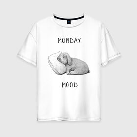 Женская футболка хлопок Oversize с принтом Monday Mood в Курске, 100% хлопок | свободный крой, круглый ворот, спущенный рукав, длина до линии бедер
 | dream | monday | mood | rabbit | sleep | заяц | кролик | понедельник | работа | сон | спать