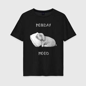 Женская футболка хлопок Oversize с принтом Monday Mood в Курске, 100% хлопок | свободный крой, круглый ворот, спущенный рукав, длина до линии бедер
 | dream | monday | mood | rabbit | sleep | заяц | кролик | понедельник | работа | сон | спать