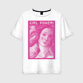 Женская футболка хлопок Oversize с принтом girl power! в Курске, 100% хлопок | свободный крой, круглый ворот, спущенный рукав, длина до линии бедер
 | 