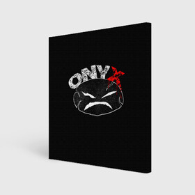 Холст квадратный с принтом Onyx в Курске, 100% ПВХ |  | fredro starr | onyx | rap | sonny seeza | sticky fingaz | оникс | рэп