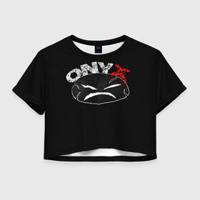 Женская футболка Crop-top 3D с принтом Onyx в Курске, 100% полиэстер | круглая горловина, длина футболки до линии талии, рукава с отворотами | fredro starr | onyx | rap | sonny seeza | sticky fingaz | оникс | рэп