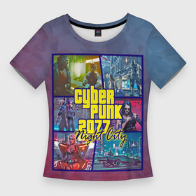 Женская футболка 3D Slim с принтом Cyberpunk 2077 Night City в Курске,  |  | city | cyberpunk | night | андроид | антропоморф | ви | джонни | киану | киберпанк | киборг | найт | ривз | робот | сильверхенд | сити | цири