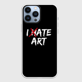 Чехол для iPhone 13 Pro Max с принтом I hate art в Курске,  |  | Тематика изображения на принте: ирония | искусство | юмор