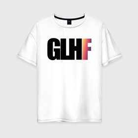 Женская футболка хлопок Oversize с принтом GLHF Gradient в Курске, 100% хлопок | свободный крой, круглый ворот, спущенный рукав, длина до линии бедер
 | asiimov | asimov | beast | counter | counter strike | cs | easy | ez | gg | ggwp | global | go | gradient | howl | hyper | kill | offensive | one | shot | smoke | strike | азимов | вой | градиент | зверь | контра | лого | логотип 