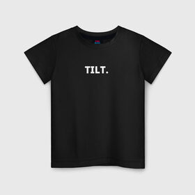 Детская футболка хлопок с принтом TILT в Курске, 100% хлопок | круглый вырез горловины, полуприлегающий силуэт, длина до линии бедер | 16 | counterstrike | csgo | global offensive | memes | online | source | tilt | ксго | тильт