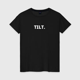 Женская футболка хлопок с принтом TILT в Курске, 100% хлопок | прямой крой, круглый вырез горловины, длина до линии бедер, слегка спущенное плечо | 16 | counterstrike | csgo | global offensive | memes | online | source | tilt | ксго | тильт