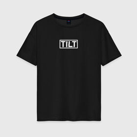 Женская футболка хлопок Oversize с принтом TILT в Курске, 100% хлопок | свободный крой, круглый ворот, спущенный рукав, длина до линии бедер
 | 16 | counterstrike | global offensive | memes | source | tilt | тильт