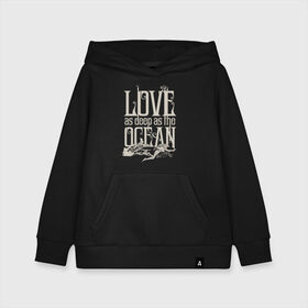 Детская толстовка хлопок с принтом Love as deep ad the ocean в Курске, 100% хлопок | Круглый горловой вырез, эластичные манжеты, пояс, капюшен | 14 февраля | aquaman | mera | vdkimel | warner bros | аквамен | день святого валентина | мера