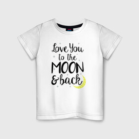 Детская футболка хлопок с принтом To the Moon & back в Курске, 100% хлопок | круглый вырез горловины, полуприлегающий силуэт, длина до линии бедер | 14 февряля | amor | kiss | love | love you | my love | valentine | валентин | люблю | любовь | отношения | пара | поцелуй | я люблю