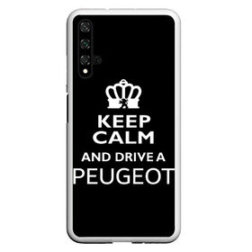 Чехол для Honor 20 с принтом Drive a Peugeot! в Курске, Силикон | Область печати: задняя сторона чехла, без боковых панелей | Тематика изображения на принте: car | keep calm | peugeot | авто | автомобиль | водитель | гонщик | королевский | король | корона | лев | любитель | марка | машина | пежо | подарок | рейсер | сохраняй спокойствие | тачка