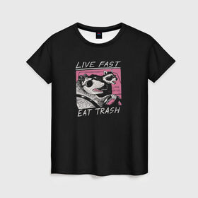 Женская футболка 3D с принтом Live fast Eat trash в Курске, 100% полиэфир ( синтетическое хлопкоподобное полотно) | прямой крой, круглый вырез горловины, длина до линии бедер | eat | fast | live | snap | snap collection | trash | быстро | еда | енот | жизнь | мода | мусор | опоссум | очки
