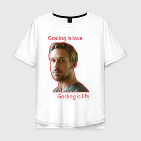 Мужская футболка хлопок Oversize с принтом Райан Гослинг в Курске, 100% хлопок | свободный крой, круглый ворот, “спинка” длиннее передней части | ryan gosling | гослинг | гослинг   это жизнь | гослинг   это любовь | известный актер | красная надпись